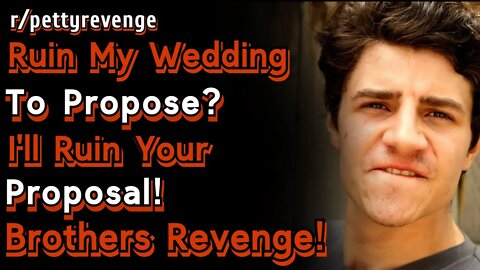 Brother Ruined My Wedding I Ruined His Proposal To His Girlfriend | Brother Revenge | r/pettyrevenge