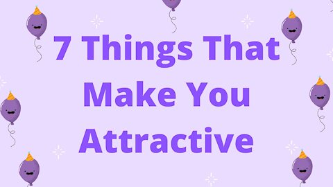 7 Qualities That Make You Attractive