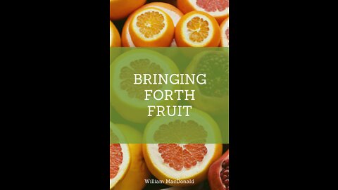 Articles and Writings by William MacDonald. Bringing Forth Fruit