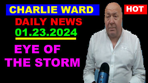 A Warning Charlie Ward DAILY NEWS 01.23.2024: EYE OF THE STORM