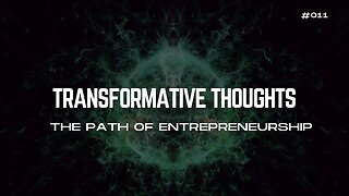 [11/30] The Path of Entrepreneurship - Transformative Thoughts