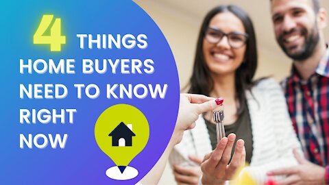 4 Things Home Buyers Need to Know Right Now