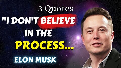 3 Elon Musk Quotes (34-36): I don't believe in the Process..