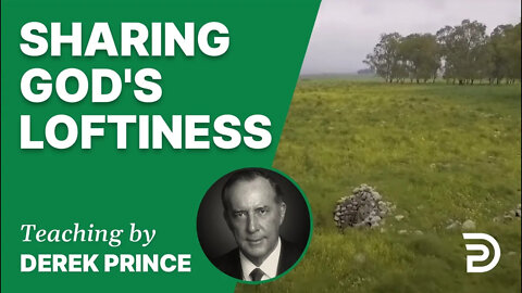 Sharing God's Loftiness 13/4 - A Word from the Word - Derek Prince