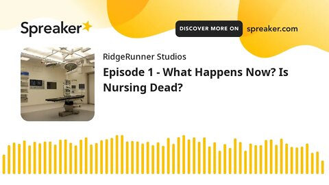 Episode 1 - What Happens Now? Is Nursing Dead?