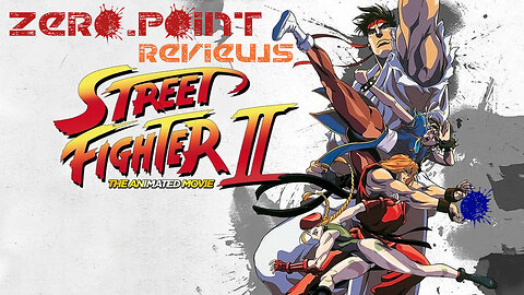 Zero.Point Reviews - Street Fighter 2 - The Animated Movie - The Best Street Fighter Movie!?!?!