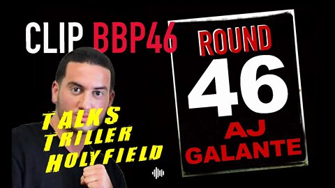 BBP46 CLIP - AJ GALANTE TALKS TRILLER & HOLYFIELD