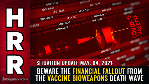 Situation Update 05/04/21 - Beware the financial FALLOUT from the vaccine bioweapons death wave