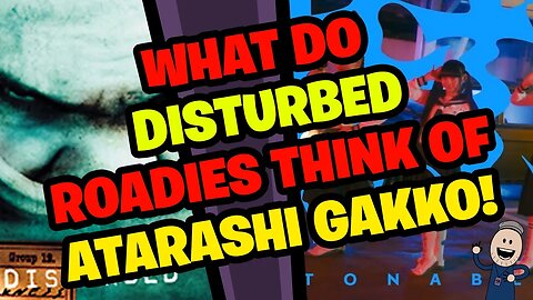 What do DISTURBED Roadies think of ATARASHII GAKKO!