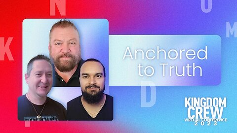 Anchored To Truth - Kingdom Crew Virtual Conference 2023