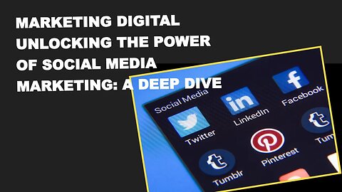 Marketing Digital Unlocking the Power of Social Media Marketing: A Deep Dive