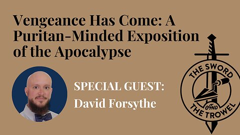 TS&TT: David Forsythe | Vengeance Has Come: A Puritan-Minded Exposition of the Apocalypse