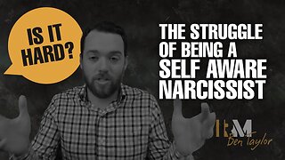 The Struggle of Being a Self Aware Narcissist. Is It Hard?