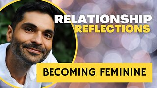 #Relationship Reflections: BECOMING #FEMININE