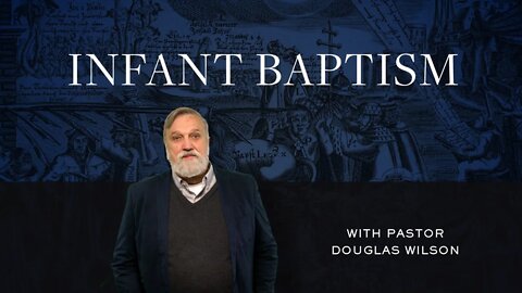 Infant Baptism | Douglas Wilson (Reformed Basics #15)