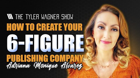 How To Create Your 6 Figures | The Tyler Wagner Show - Adriana Monique Alvarez