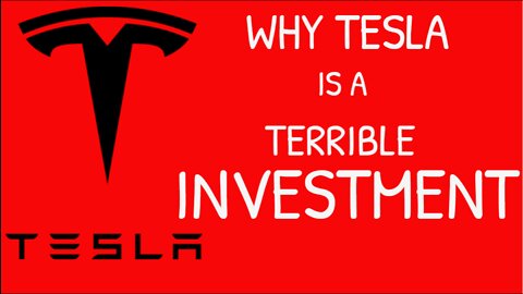 Why TESLA is a TERRIBLE investment