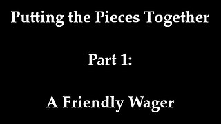 Putting the Pieces Together Part 1: A Friendly Wager