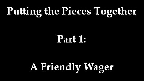 Putting the Pieces Together Part 1: A Friendly Wager