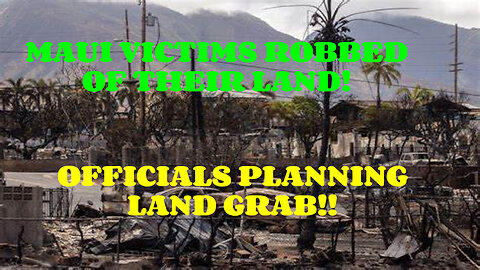 MAUI VICTIMS FORCED OFF THEIR OWN LAND!!