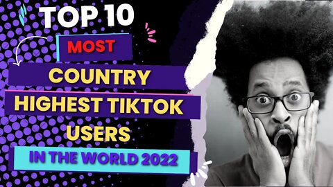 Top 10 Country Highest Tiktok Users In The World 2022
