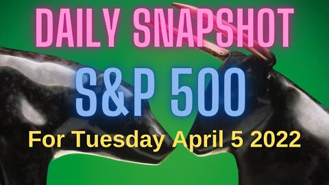 S&P 500 Snapshot Market Outlook For Tuesday, April 5, 2022.