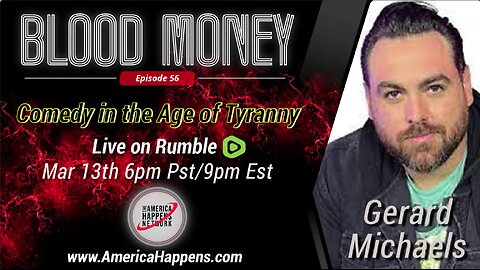 Blood Money Episode 56 w/ Gerard Michaels “Comedy in the Age of Tyranny”