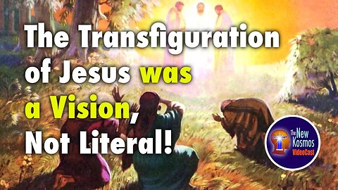 The Transfiguration of Jesus was a Vision, Not Literal!