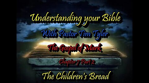 Understanding Your Bible - Mark Ch 7 PT 2 The Children's Bread