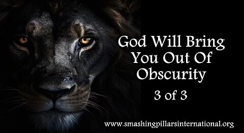 Smashing Pillars TV: God Will Bring You Out Of Obscurity Pt 3 of 3