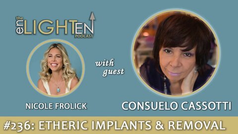 236: Etheric Implants & Removal with Consuelo Cassotti | The Enlighten Up Podcast