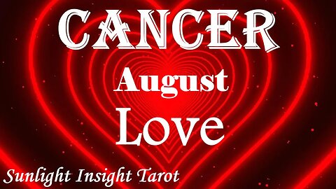 Cancer *They Have Unconditional Love & Respect For You, Doing Things The Right Way* August Love