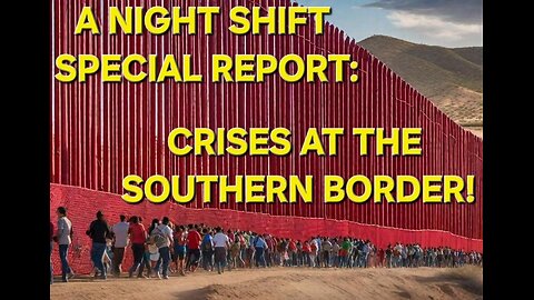 THE NIGHT SHIFT SPECIAL- CRISES AT THE BORDER