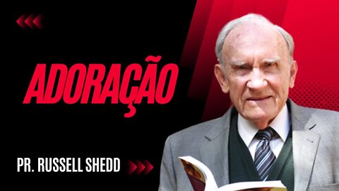 Pr Russell Shedd - Adoração