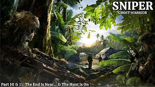 Sniper: Ghost Warrior - Part 10 & 11 - The End Is Near... & The Hunt Is On