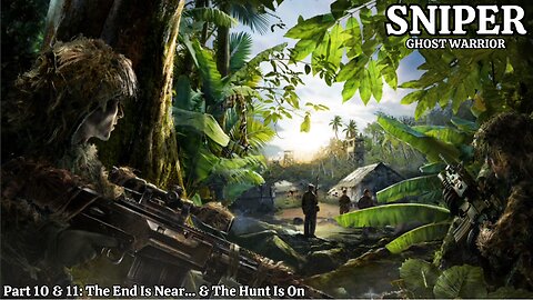 Sniper: Ghost Warrior - Walkthrough Part 10 & 11 - The End Is Near... & The Hunt Is On