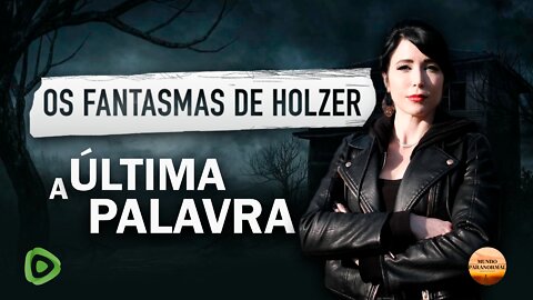 OS FANTASMAS DE HOLZER - A ULTIMA PALAVRA