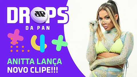 Anitta lança NOVO CLIPE!!! | DROPS da Pan - 29/06/20