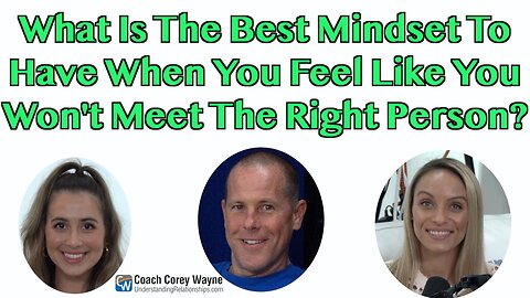 What Is The Best Mindset To Have When You Feel Like You Won't Meet The Right Person?