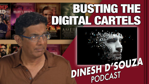 BUSTING THE DIGITAL CARTELS Dinesh D’Souza Podcast Ep 77