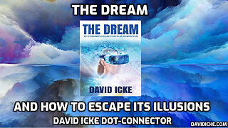 The Dream - And How To Escape Its Illusions - David Icke Dot-Connector Videocast