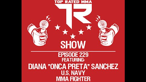 Ep. 229 - Diana "Onca Preta" Sanchez - U.S. Navy Veteran & MMA Fighter