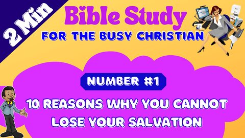 Number #1: 10 Reasons Why A Born Again Christian Cannot Lose Nor Give Up Their Salvation