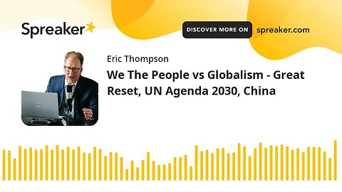We The People vs Globalism - Great Reset, UN Agenda 2030, China