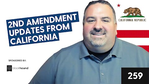 Episode 259: 2nd Amendment Updates from California