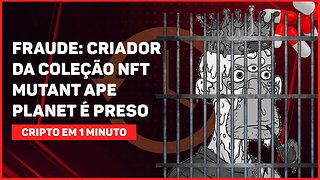 FRAUDE: CRIADOR DA COLEÇÃO NFT MUTANT APE PLANET É PRESO