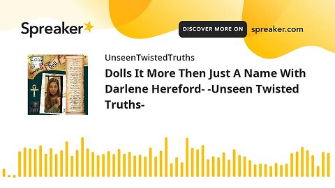 Dolls It More Then Just A Name With Darlene Hereford- -Unseen Twisted Truths-