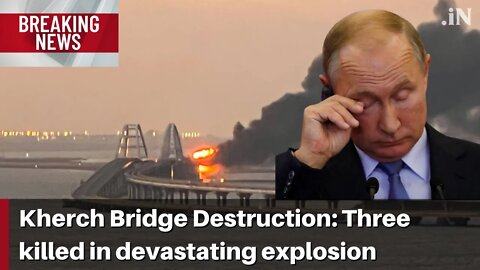 Kherch Bridge Destruction: Three killed in devastating powerful explosion in Crimea