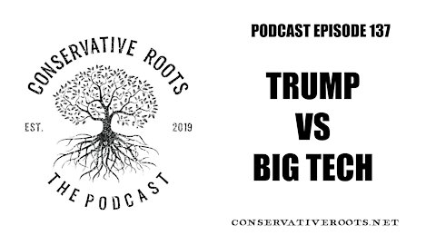 Episode 137 - Trump Vs Big Tech