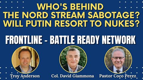 Who's Behind the Nord Stream Sabotage? Will Putin Resort to Nukes? FrontLine Battle Ready Network#10